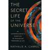The Secret Life of the Universe: An Astrobiologist's Search for the Origins and Frontiers of Life - Hardcover