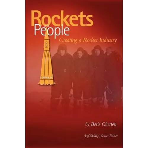 Rockets and People, Volume II: Creating a Rocket Industry (NASA History Series SP-2006-4110) - Hardcover