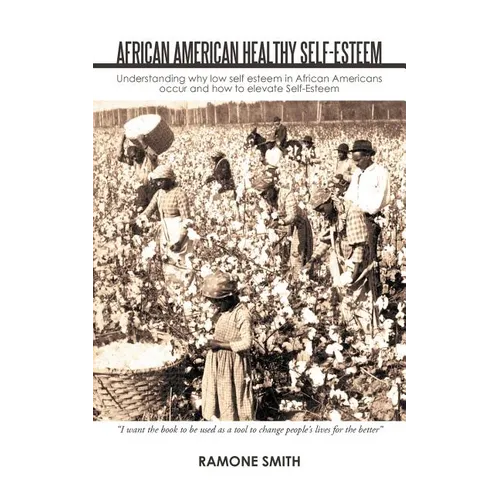 African American Healthy Self-Esteem: Understanding Why Low Self Esteem in African Americans Occur and How to Elevate Self-Esteem - Paperback