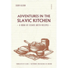Adventures in the Slavic Kitchen: A book of Essays with Recipes - Paperback