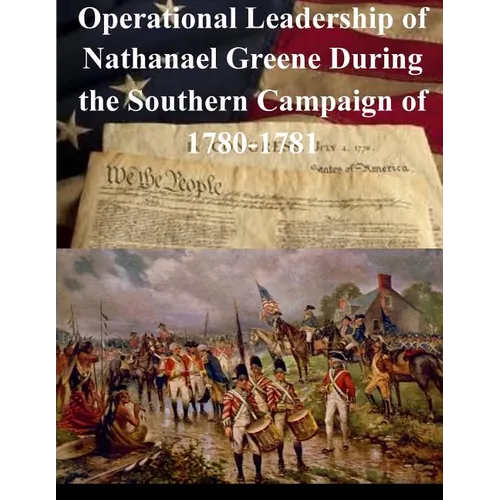 Operational Leadership of Nathanael Greene During the Southern Campaign of 1780-1781 - Paperback