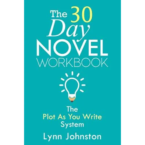 The 30 Day Novel Workbook: Write a Novel in a Month with the Plot-As-You-Write System - Paperback