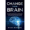 Change Your Brain: Daily habits for build mental toughness. How to train your mind trough positive thoughts and change mindset for change your life - Hardcover