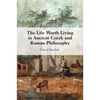 The Life Worth Living in Ancient Greek and Roman Philosophy - Paperback