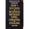 How to Succeed in Business Without Lying, Cheating or Stealing - Paperback
