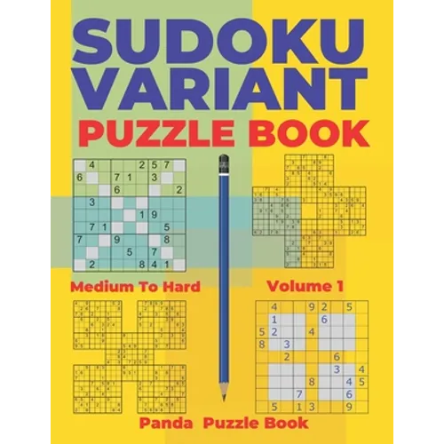 Sudoku Variants Puzzle Books Medium to Hard - Volume 1: Sudoku Variations Puzzle Books - Brain Games For Adults - Paperback