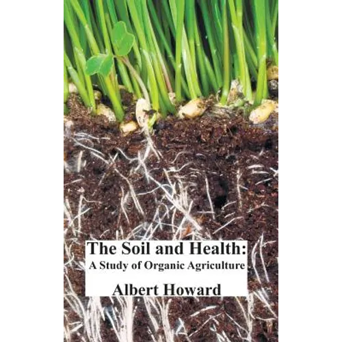 The Soil and Health: A Study of Organic Agriculture - Hardcover