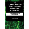 The Science Writers' Investigative Reporting Handbook: A Beginner's Guide to Investigations - Paperback