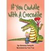 If You Cuddle With a Crocodile - Hardcover