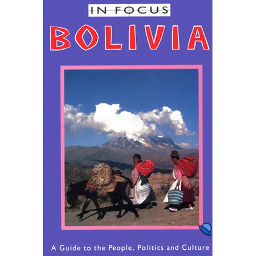 Bolivia in Focus: A Guide to the People, Politics and Culture - Paperback