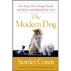 The Modern Dog: How Dogs Have Changed People and Society and Improved Our Lives - Paperback