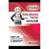 Totally Awesome Training Activity Guide Book: How to Put Gamification to Work for You - Paperback