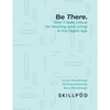 Be There... with 7 Skills Critical for Working (and Living) in the Digital Age - Paperback