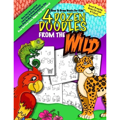 How To Draw Books For Kids; 4 Dozen Doodles From The Wild: Learn Step by Step How To Draw Animals; Drawing Books For Kids 9-12; Cartoon Drawing Books - Paperback