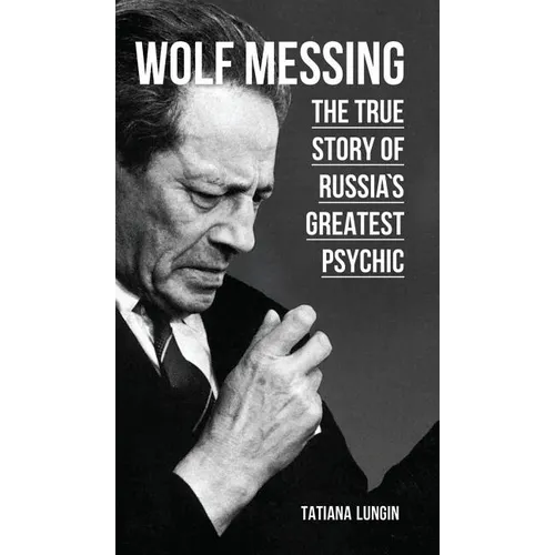 Wolf Messing: The True Story of Russia`s Greatest Psychic - Hardcover
