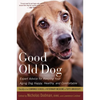 Good Old Dog: Expert Advice for Keeping Your Aging Dog Happy, Healthy, and Comfortable - Paperback