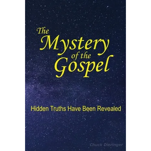 The Mystery of the Gospel: Hidden Truths Have Been Revealed - Paperback