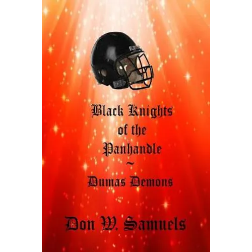 Black Knights of the Panhandle: Dumas Demons - Paperback