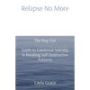 Relapse No More: The Way Out Guide to Emotional Sobriety & Breaking Self-Destructive Patterns - Paperback