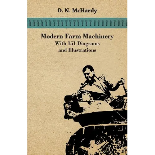 Modern Farm Machinery - With 151 Diagrams and Illustrations - Paperback