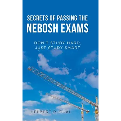 Secrets of Passing the Nebosh Exams: Don'T Study Hard, Just Study Smart - Hardcover