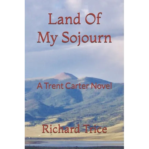 Land Of My Sojourn: A Trent Carter Novel - Paperback
