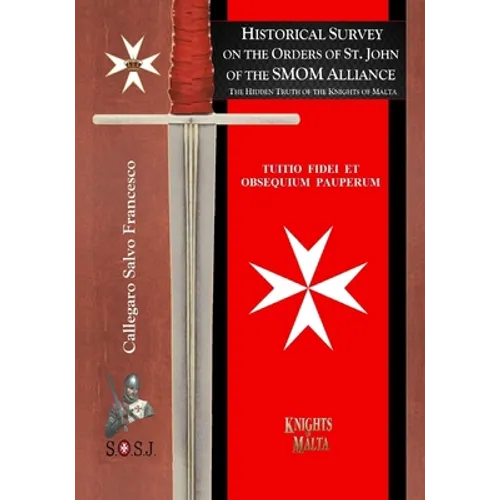 Historical Survey on the Orders of St. John of the SMOM Alliance: Knights of Malta - Paperback