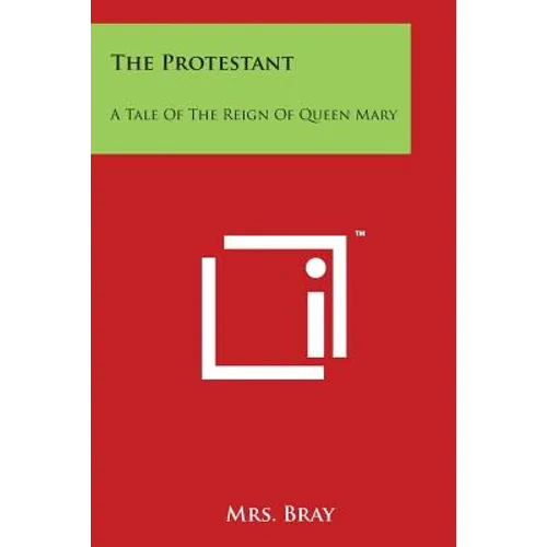 The Protestant: A Tale of the Reign of Queen Mary - Paperback