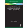 Understanding and Teaching the Indirect Object in Spanish - Paperback