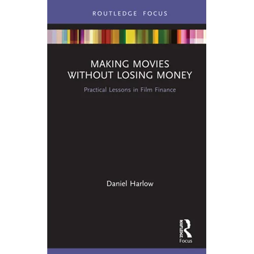 Making Movies Without Losing Money: Practical Lessons in Film Finance - Hardcover