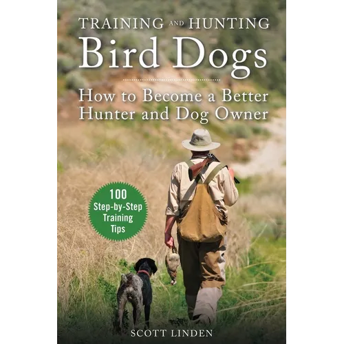 Training and Hunting Bird Dogs: How to Become a Better Hunter and Dog Owner - Paperback