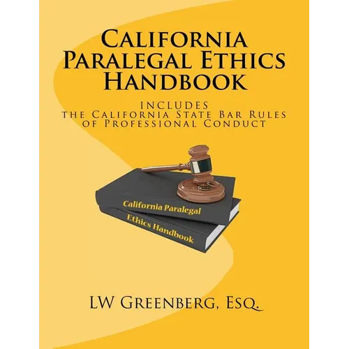 California Paralegal Ethics Handbook: With the California State Bar Rules of Professional Responsibility - Paperback