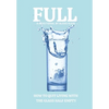 Full: How to Quit Living with the Glass Half Empty - Paperback