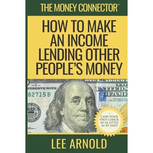 The Money Connector: How To Make An Income Lending Other People's Money - Paperback