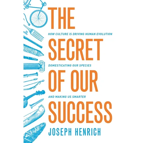 The Secret of Our Success: How Culture Is Driving Human Evolution, Domesticating Our Species, and Making Us Smarter - Paperback