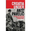 Croatia Under Ante Pavelic: America, the Ustase and Croatian Genocide in World War II - Paperback