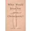 What Would Jesus Say about Christianity? - Paperback