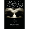 Ego: The Ghost in Your Machinery - Hardcover
