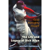 God Almighty Hisself: The Life and Legacy of Dick Allen - Paperback