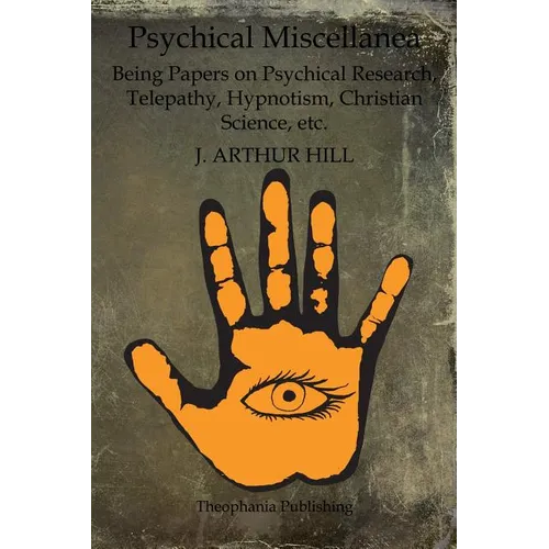 Psychical Miscellanea: Being Papers on Psychical Research, Telepathy, Hypnotism, Christian Science, etc. - Paperback