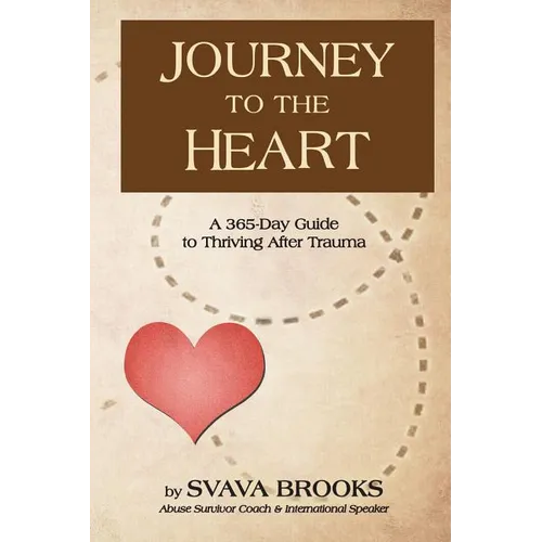 Journey to the Heart: 365-Day Guide to Thriving after Trauma - Paperback