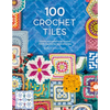 100 Crochet Tiles: Charts and Patterns for Crochet Motifs Inspired by Decorative Tiles - Paperback