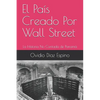 El País Creado Por Wall Street: La Historia No Contada de Panamá - Paperback