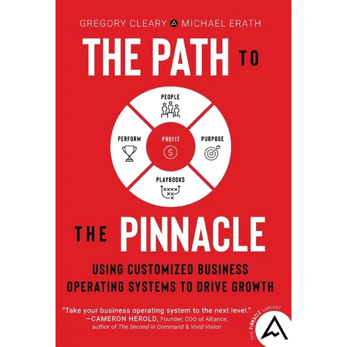 The Path to the Pinnacle: Using Customized Business Operating Systems to Drive Growth - Hardcover