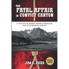 The Fatal Affair in Convict Canyon: A True Tale of Robbery, Murder & Vengeance, Told in it Historical Context - Paperback