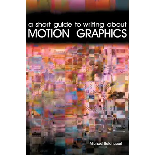 A Short Guide to Writing About Motion Graphics - Paperback