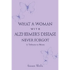 What a woman with Alzheimer's Disease never forgot: A tribute to mom - Paperback