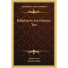 Ballplayers Are Human, Too - Paperback