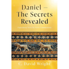 Daniel - The Secrets Revealed: Expository Verse by Verse Commentary - Paperback