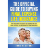 The Official Guide To Buying Final Expense Life Insurance: The Consumer's Resource On Finding The Best Final Expense Life Insurance Options Available - Paperback